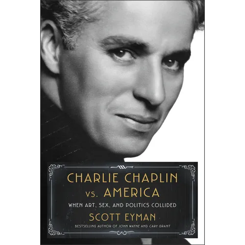 Charlie Chaplin vs. America: When Art, Sex, and Politics Collided