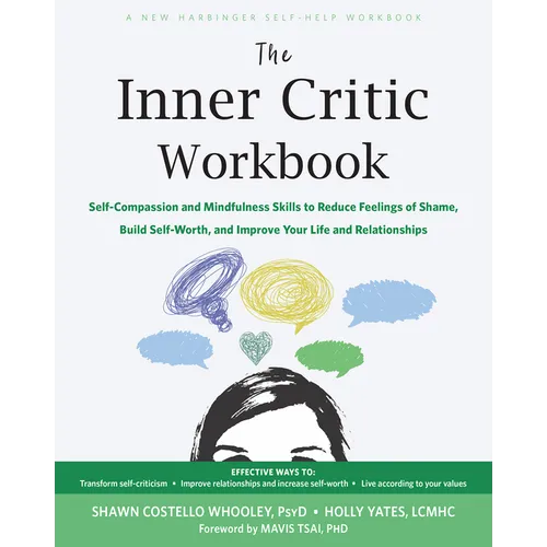 The Inner Critic Workbook: Self-Compassion and Mindfulness Skills to Reduce Feelings of Shame, Build Self-Worth, and Improve Your Life and Relationshi
