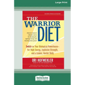 The Warrior Diet: Switch on Your Biological Powerhouse For High Energy, Explosive Strength, and a Leaner, Harder Body [Standard Large Print 16 Pt Edit