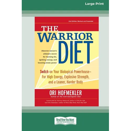 The Warrior Diet: Switch on Your Biological Powerhouse For High Energy, Explosive Strength, and a Leaner, Harder Body [Standard Large Print 16 Pt Edit