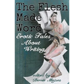 The Flesh Made Word: Erotic Tales About Writing