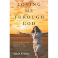 Loving Me Through God: A Collection of Poems from a Christian Woman Who Cared Too Much