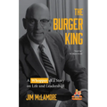 The Burger King: A Whopper of a Story on Life and Leadership (for Fans of Company History Books Like My Warren Buffett Bible or Elon Musk)