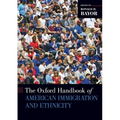 The Oxford Handbook of American Immigration and Ethnicity