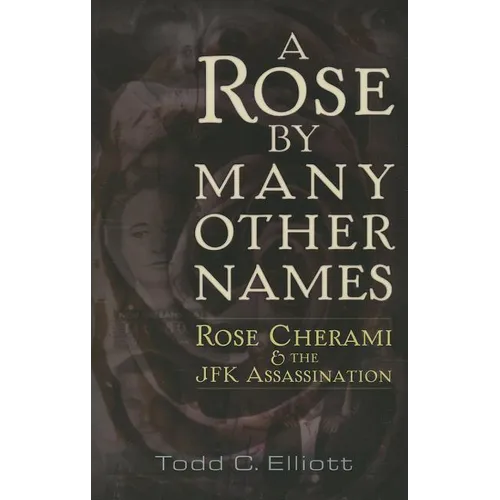 A Rose by Many Other Names: Rose Cherami and the JFK Assassination