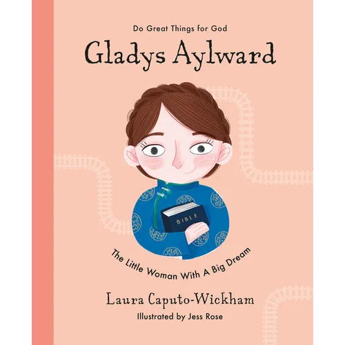 Gladys Aylward: The Little Woman with a Big Dream
