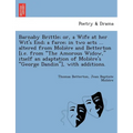 Barnaby Brittle; or, a Wife at her Wit's End; a farce; in two acts ... altered from Molière and Betterton [i.e. from The Amorous Widow, itself a
