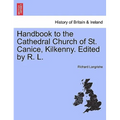 Handbook to the Cathedral Church of St. Canice, Kilkenny. Edited by R. L.