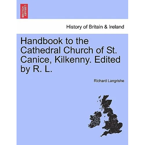 Handbook to the Cathedral Church of St. Canice, Kilkenny. Edited by R. L.