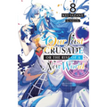 Our Last Crusade or the Rise of a New World, Vol. 8 (Light Novel): Volume 8