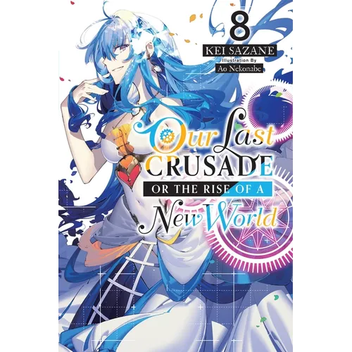 Our Last Crusade or the Rise of a New World, Vol. 8 (Light Novel): Volume 8