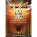 Shadows in the Light of God: Revelation to Dogma, Prophets to Priesthoods