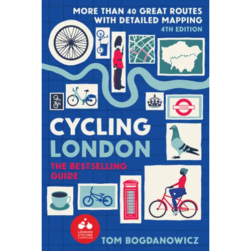 Cycling London, 4th Edition: More Than 40 Great Routes with Detailed Mapping