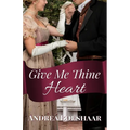 Give Me Thine Heart: A Novella