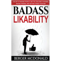 Badass Likability: The Art of Making People Like You, Building Charisma, Making Friends, and Getting Things Your Way