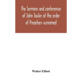 The Sermons And Conferences Of John Tauler Of The Order Of Preachers Surnamed "The Illuminated Doctor"; Being His Spiritual Doctrine
