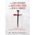 The Crucifixion and Resurrection of Jesus Christ: A Comparison of the Wednesday, Thursday, and Friday Theories