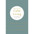 The Art of Calm Living: How to Find Peace in Your Life