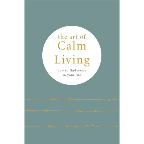 The Art of Calm Living: How to Find Peace in Your Life