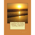 Gambling: The Hidden Addition - Overcoming Gambling Addiction
