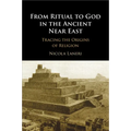 From Ritual to God in the Ancient Near East