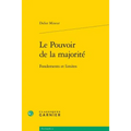 Le Pouvoir de la Majorite: Fondements Et Limites