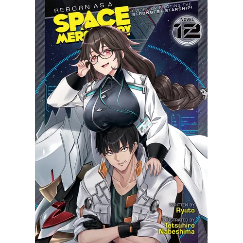 Reborn as a Space Mercenary: I Woke Up Piloting the Strongest Starship! (Light Novel) Vol. 12