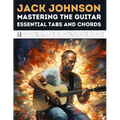 Jack Johnson: Mastering the Guitar - Essential Tabs and Chords