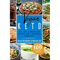Vegan Keto: 106 Tasty & Nourishing Recipes for a Ketogenic Vegan Diet