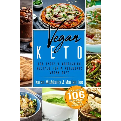 Vegan Keto: 106 Tasty & Nourishing Recipes for a Ketogenic Vegan Diet