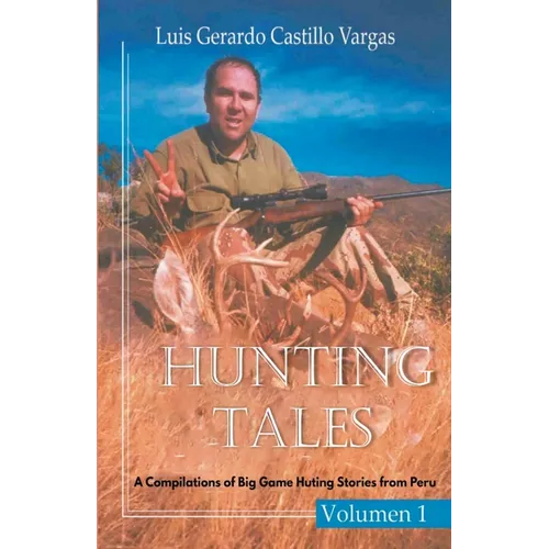 Hunting Tales: A Compilation of Big Game Hunting Stories from Peru