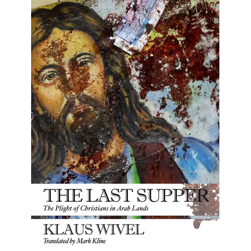 The Last Supper: The Plight of Christians in Arab Lands