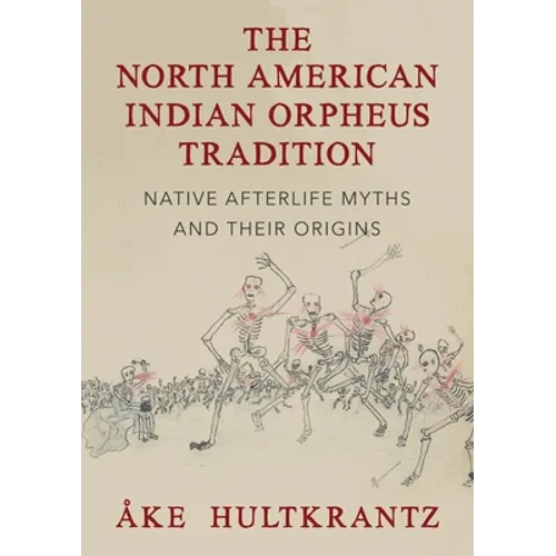 The North American Indian Orpheus Tradition: Native Afterlife Myths and Their Origins