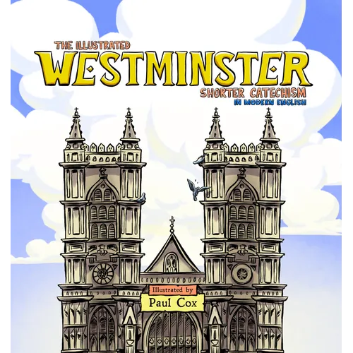 The Illustrated Westminster Shorter Catechism in Modern English