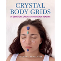 Crystal Body Grids: 56 Gemstone Layouts for Energy Healing