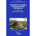 Compréhension des espaces aquatiques en Afrique subsaharienne: Tome 1 La gouvernance des espaces aquatiques en Afrique subsaharienne