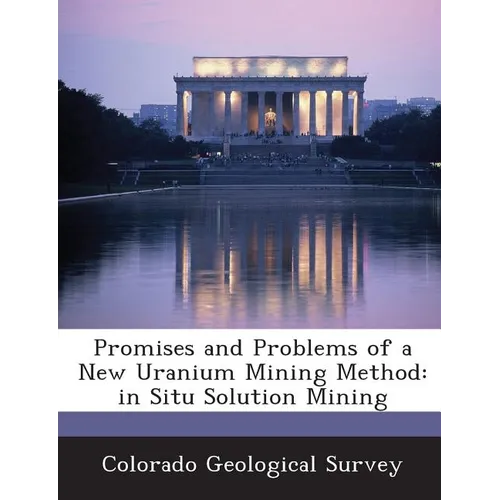 Promises and Problems of a New Uranium Mining Method: In Situ Solution Mining