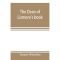 The Dean of Lismore's book; a selection of ancient Gaelic poetry from a manuscript collection made by Sir James M'Gregor, dean of Lismore, in the begi