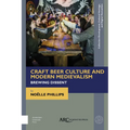 Craft Beer Culture and Modern Medievalism: Brewing Dissent