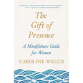 The Gift of Presence: A Mindfulness Guide for Women
