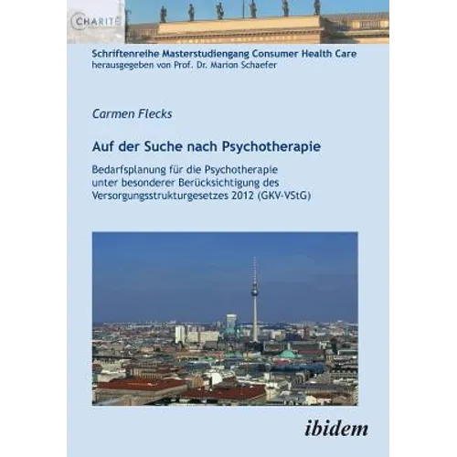 Auf der Suche nach Psychotherapie. Bedarfsplanung für die Psychotherapie unter besonderer Berücksichtigung des Versorgungsstrukturgesetzes 2012 (GKV-V