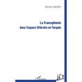 La francophonie dans l'espace littéraire en Turquie