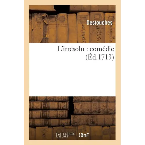 L'Irrésolu: Comédie