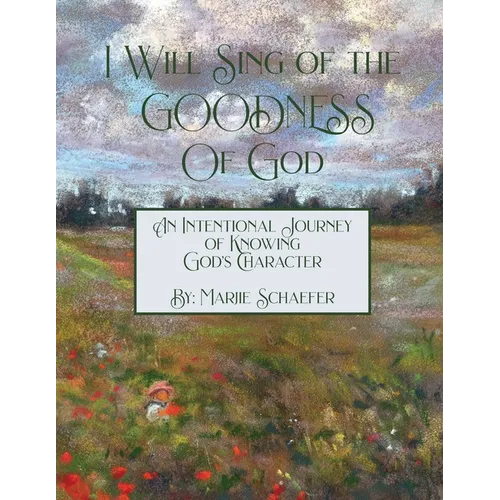 I Will Sing of the Goodness of God: An intentional journey of knowing God's character