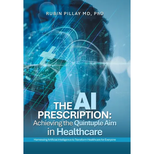 The AI Prescription: Achieving the Quintuple Aim in Health Care: Harnessing Artificial Intelligence to Transform Healthcare for Everyone