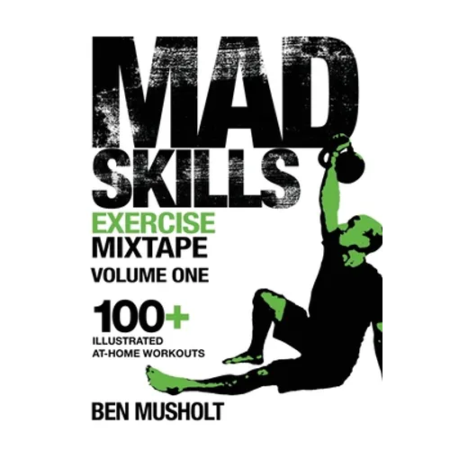 Mad Skills Exercise Mixtape - Volume 1: 100+ Illustrated At-home Workouts