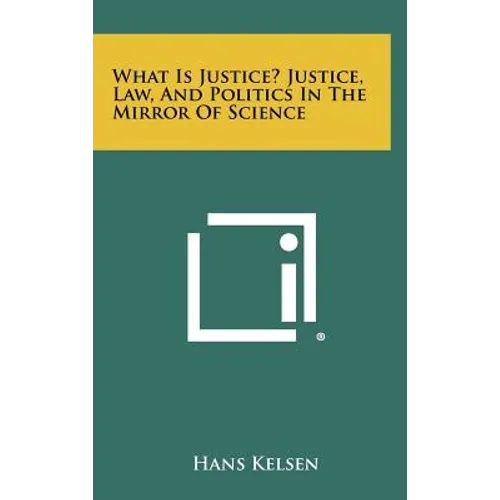 What Is Justice? Justice, Law, and Politics in the Mirror of Science