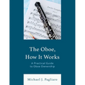 The Oboe, How It Works: A Practical Guide to Oboe Ownership