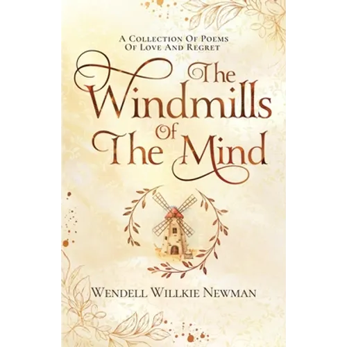 The Windmills of the Mind: A Collection of Poems of Love and Regret