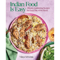 Indian Food Is Easy: Vibrant, Comforting Recipes for Every Day of the Week